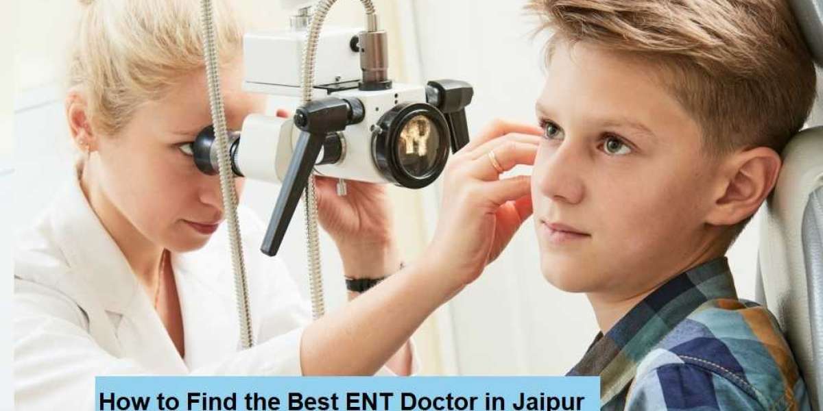How to Find the Best ENT Doctor in Jaipur