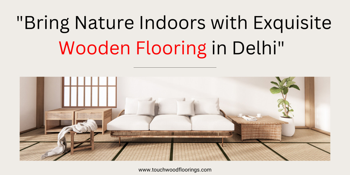 "Bring Nature Indoors with Exquisite Wooden Flooring in Delhi"