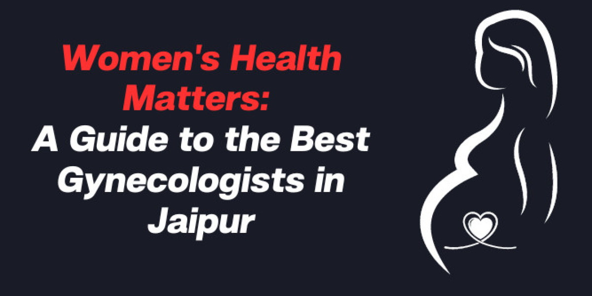 Women's Health Matters: A Guide to the Best Gynecologists in Jaipur