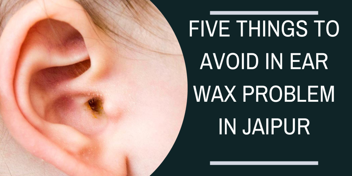 Five Things To Avoid In Ear Wax Problem In Jaipur