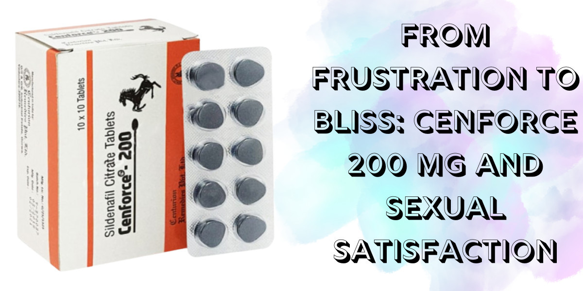 From Frustration to Bliss: Cenforce 200 Mg and Sexual Satisfaction