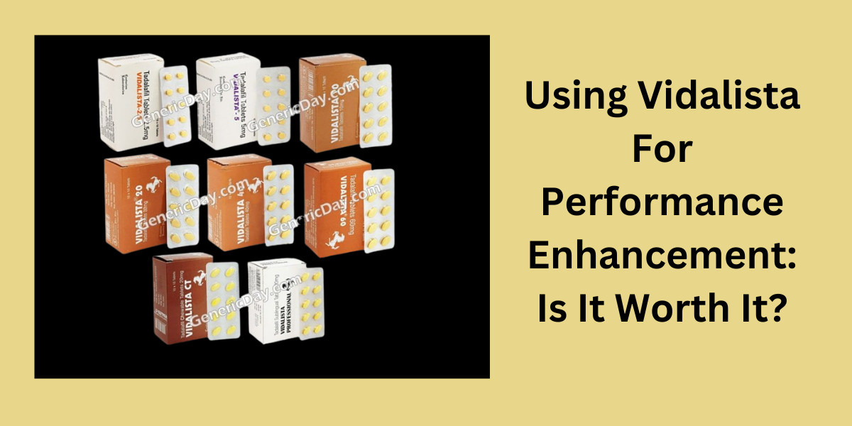 Using Vidalista For Performance Enhancement: Is It Worth It?