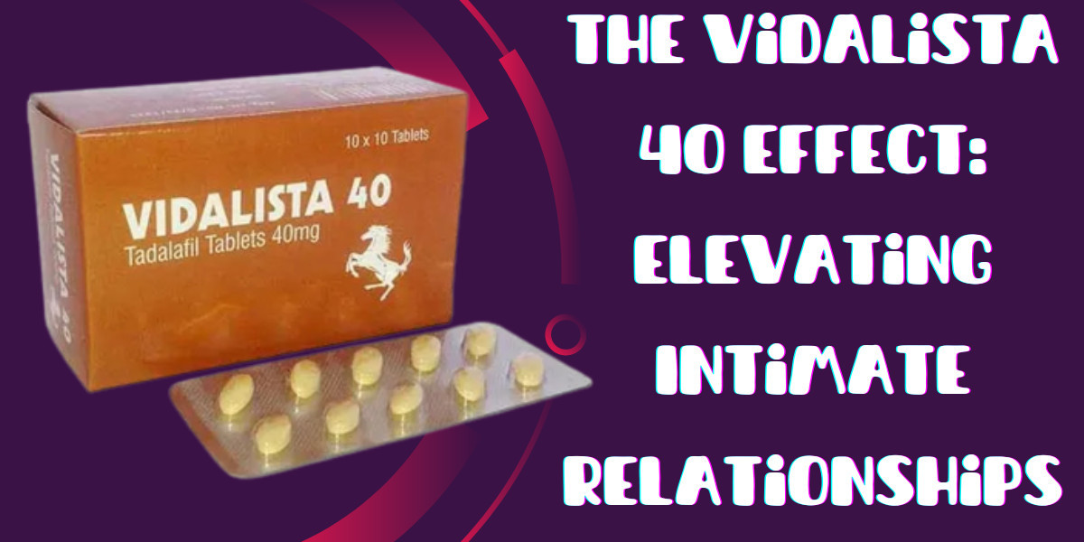 The Vidalista 40 Effect: Elevating Intimate Relationships