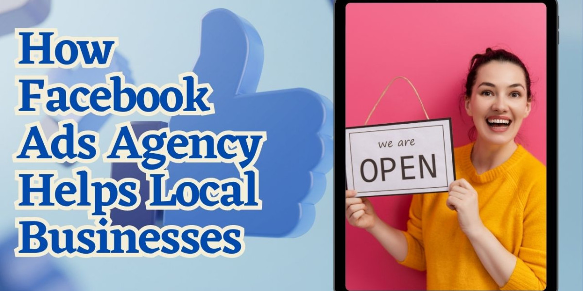 How Facebook Ads Agency Helps Local Businesses