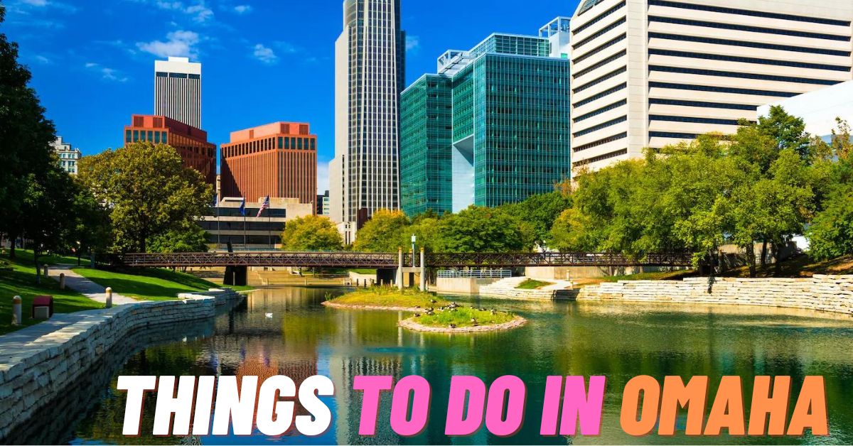 Things to Do in Omaha, Nebraska {2023}