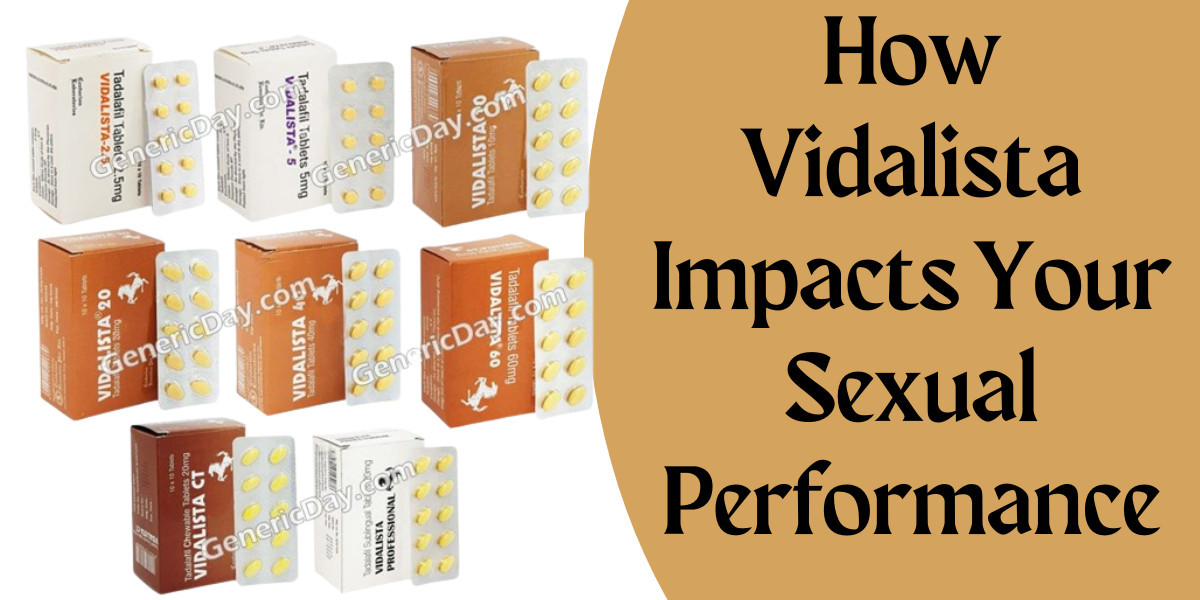 How Vidalista Impacts Your Sexual Performance