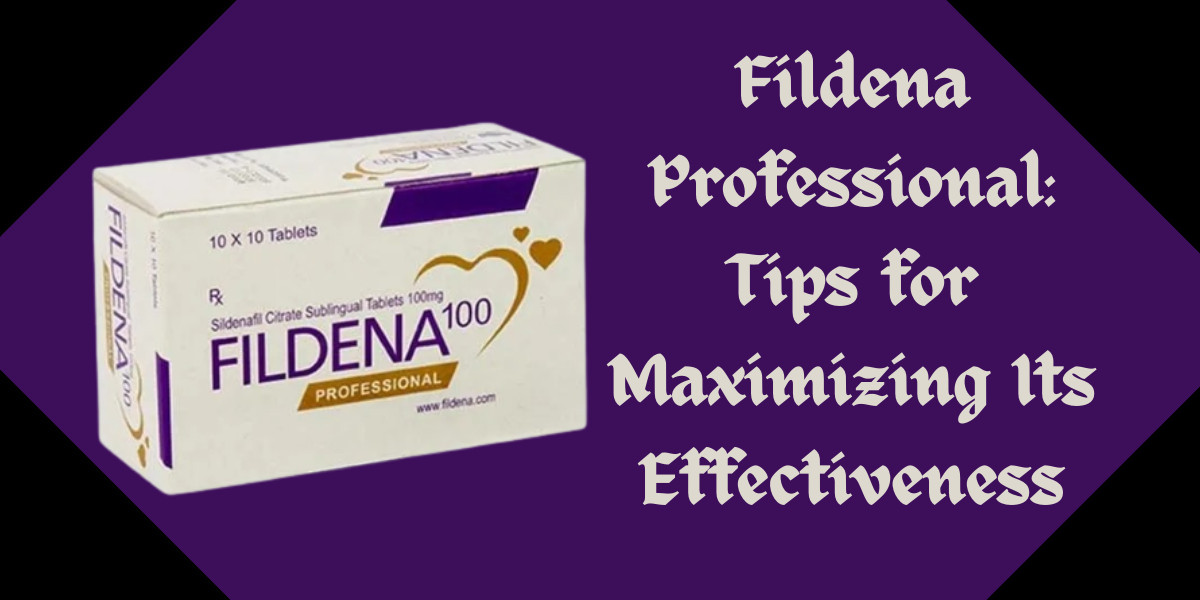 Fildena Professional: Tips for Maximizing Its Effectiveness