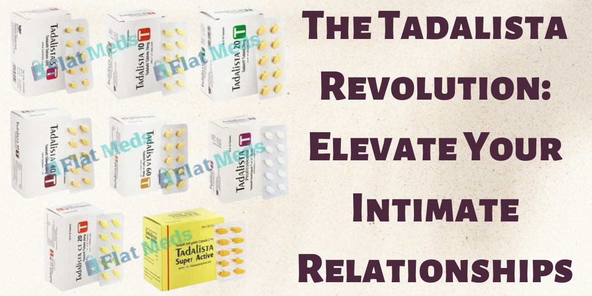 The Tadalista Revolution: Elevate Your Intimate Relationships