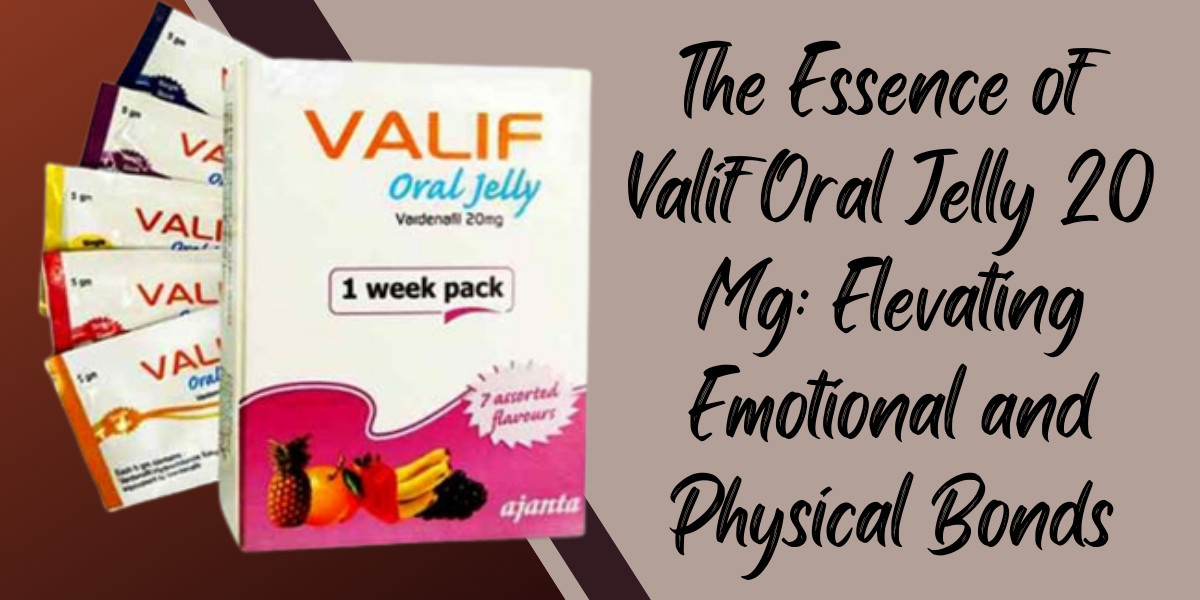 The Essence of Valif Oral Jelly 20 Mg: Elevating Emotional and Physical Bonds