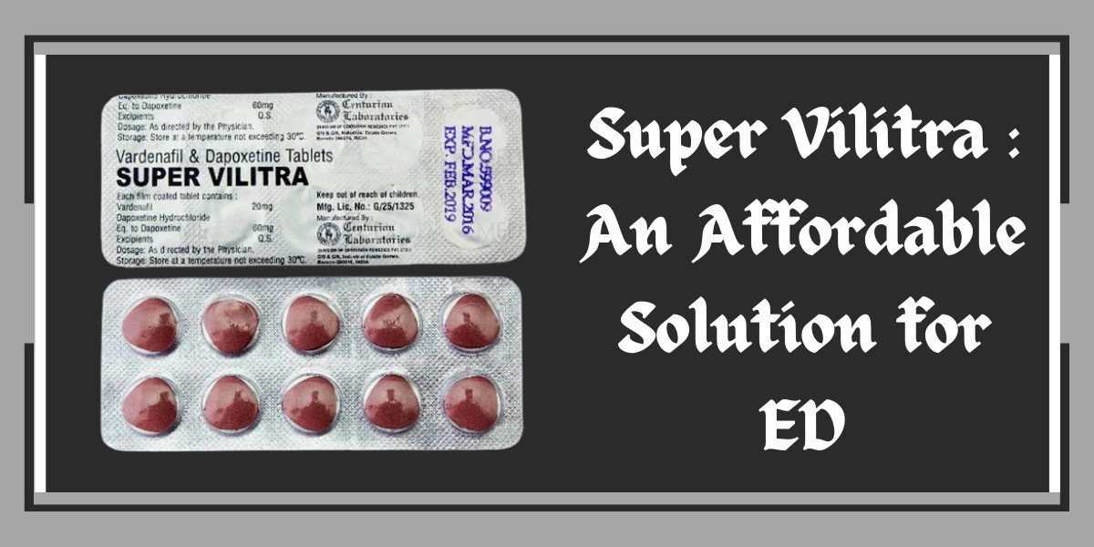 Super Vilitra : An Affordable Solution for ED