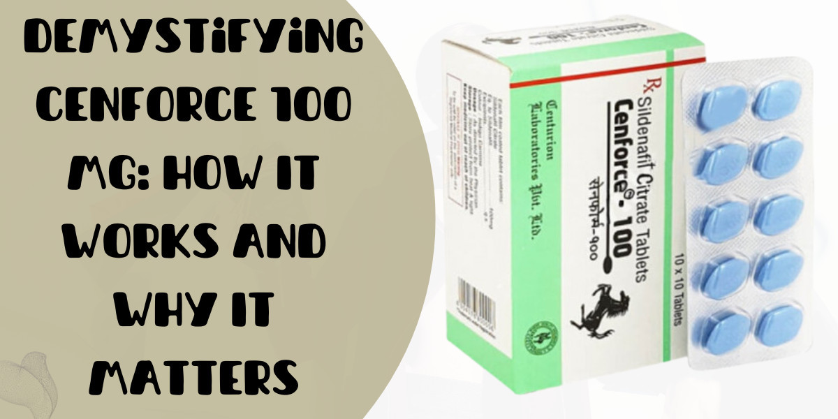Demystifying Cenforce 100 Mg: How It Works and Why It Matters