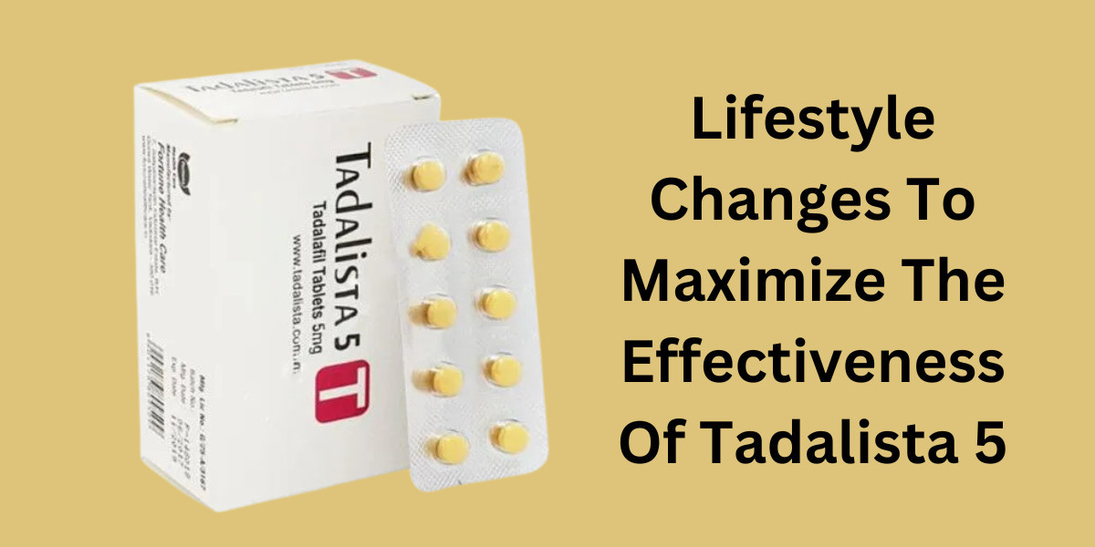 Lifestyle Changes To Maximize The Effectiveness Of Tadalista 5