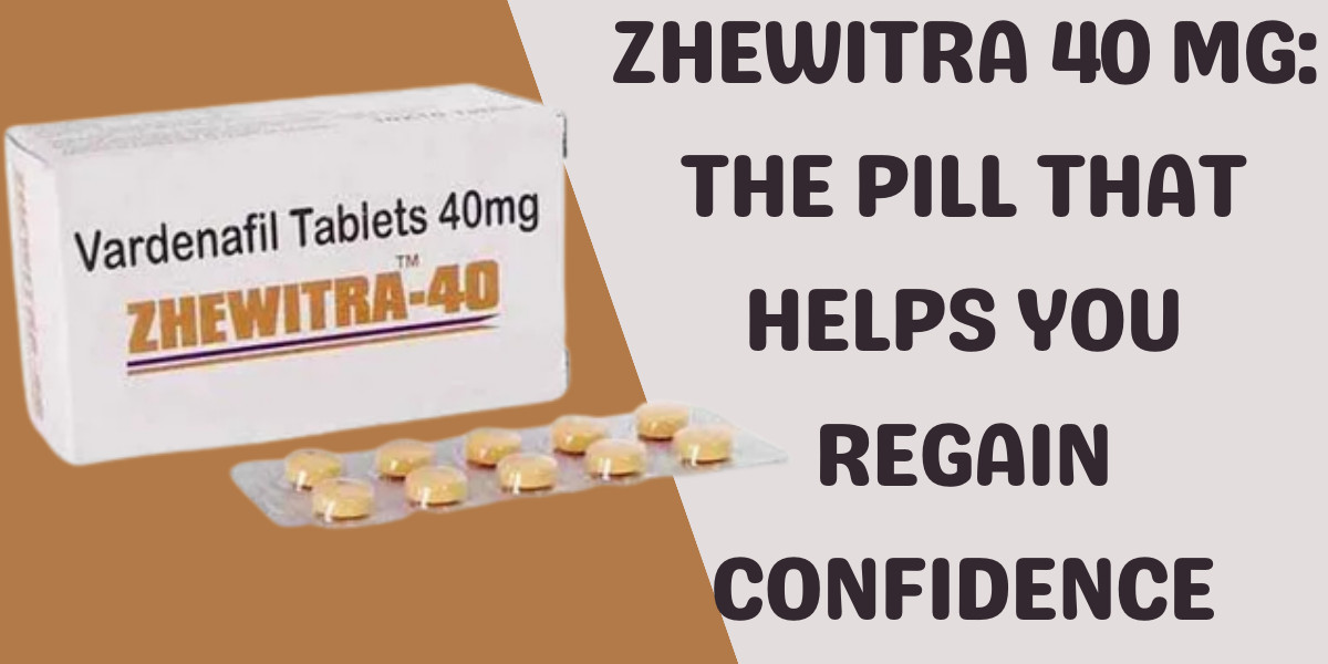 Zhewitra 40 Mg: The Pill That Helps You Regain Confidence