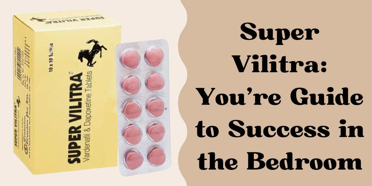 Super Vilitra: You’re Guide to Success in the Bedroom