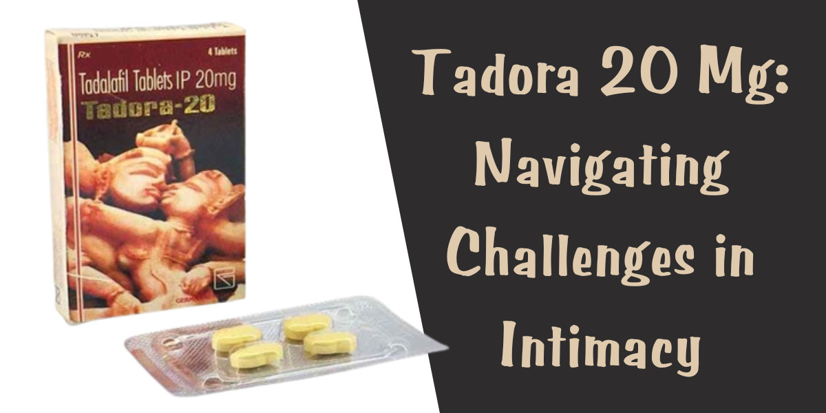 Tadora 20 Mg: Navigating Challenges in Intimacy