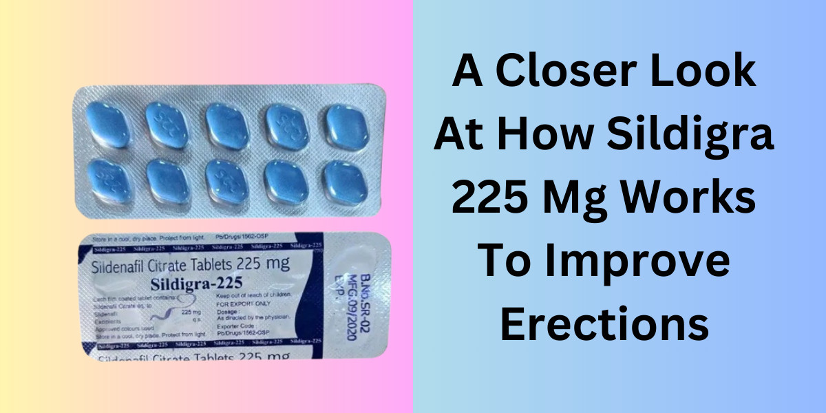 A Closer Look At How Sildigra 225 Mg Works To Improve Erections