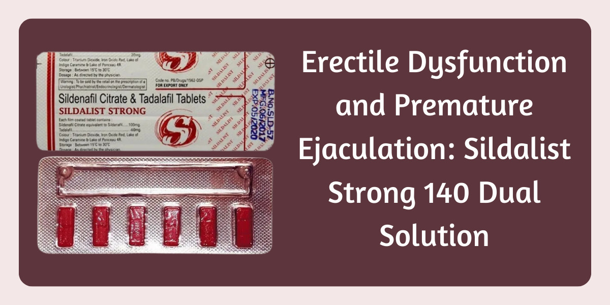 Erectile Dysfunction and Premature Ejaculation: Sildalist Strong 140 Dual Solution