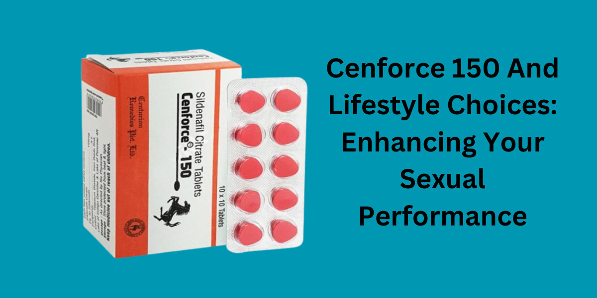 Cenforce 150 And Lifestyle Choices: Enhancing Your Sexual Performance