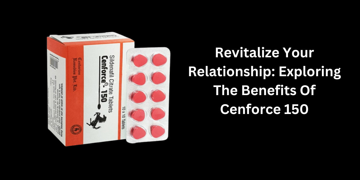 Revitalize Your Relationship: Exploring The Benefits Of Cenforce 150
