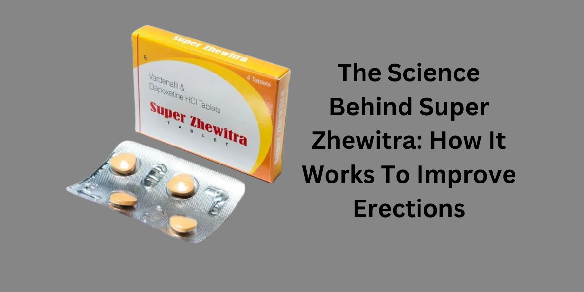 The Science Behind Super Zhewitra: How It Works To Improve Erections