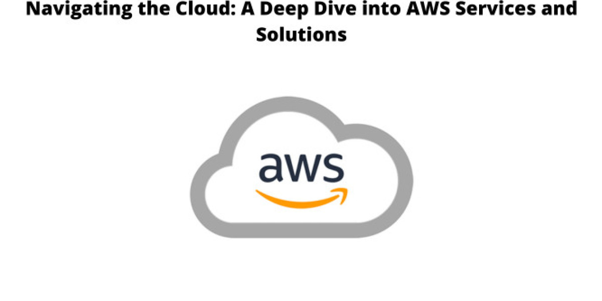 Navigating the Cloud: A Deep Dive into AWS Services and Solutions
