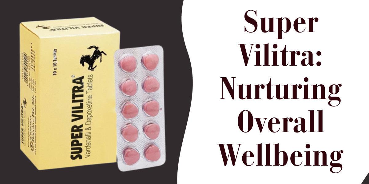 Super Vilitra: Nurturing Overall Wellbeing