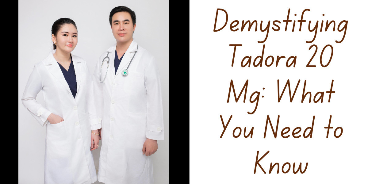 Demystifying Tadora 20 Mg: What You Need to Know