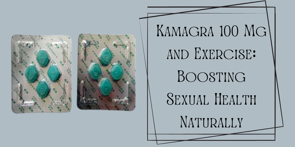 Kamagra 100 Mg and Exercise: Boosting Sexual Health Naturally