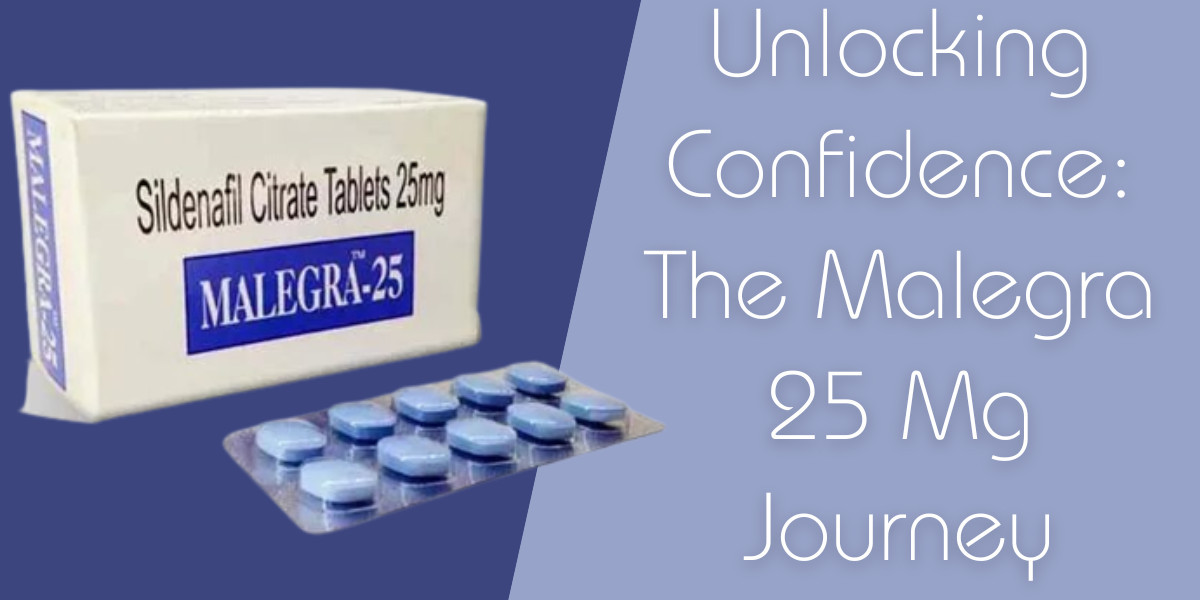 Unlocking Confidence: The Malegra 25 Mg Journey