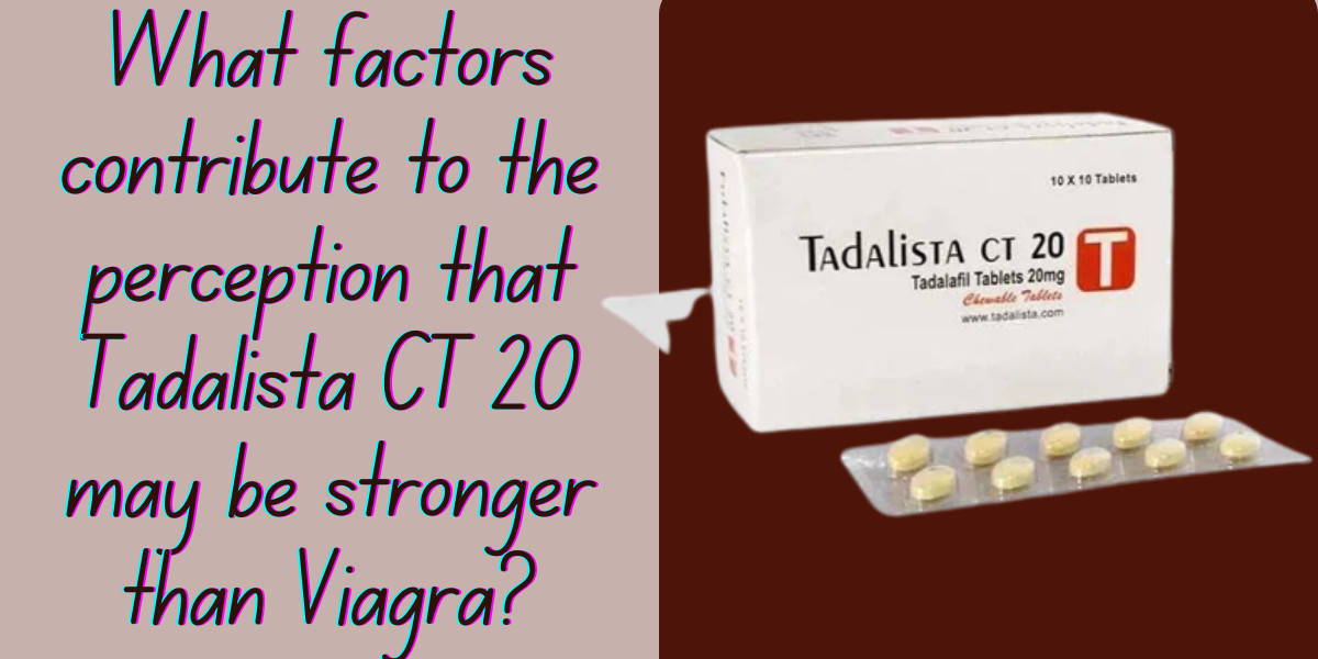 What factors contribute to the perception that Tadalista CT 20 may be stronger than Viagra?