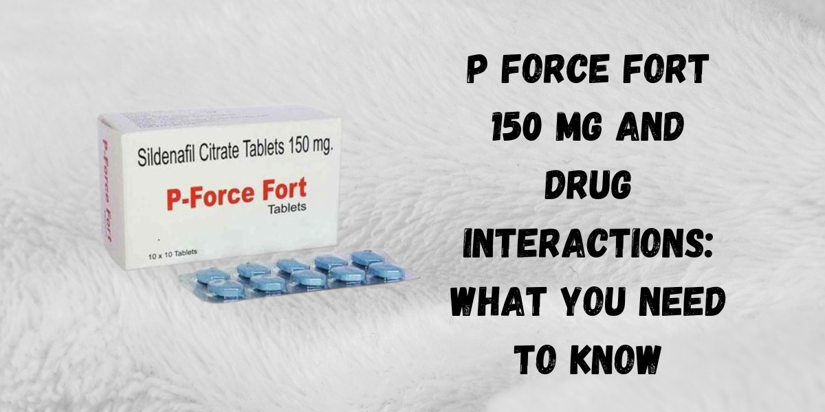 P Force Fort 150 Mg and Drug Interactions: What You Need to Know