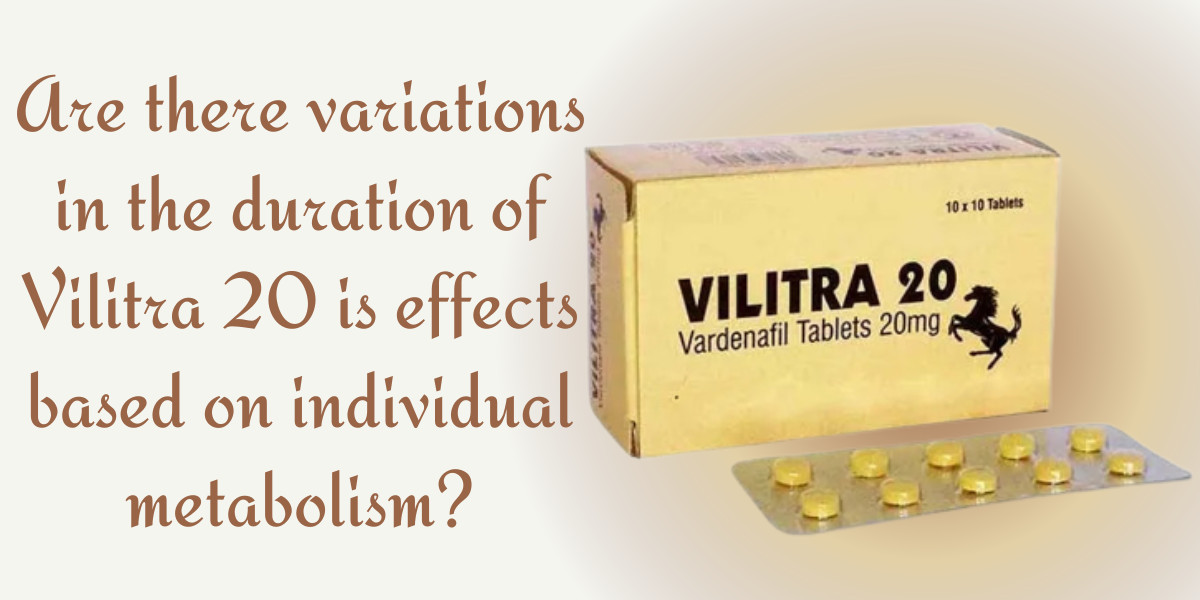 Are there variations in the duration of Vilitra 20 is effects based on individual metabolism?