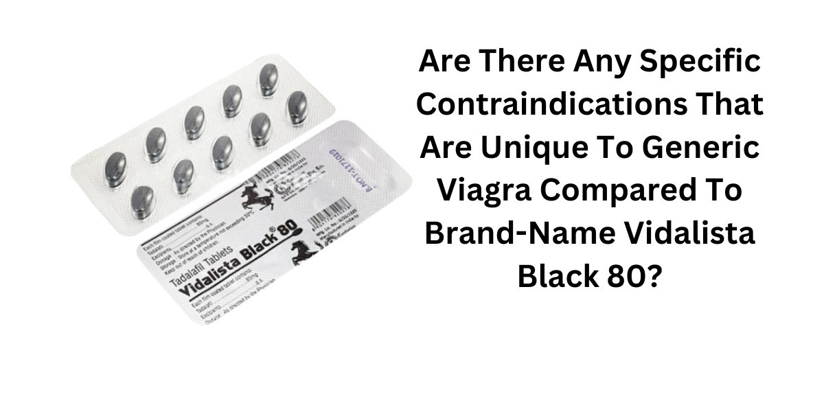 Are There Any Specific Contraindications That Are Unique To Generic Viagra Compared To Brand-Name Vidalista Black 80?