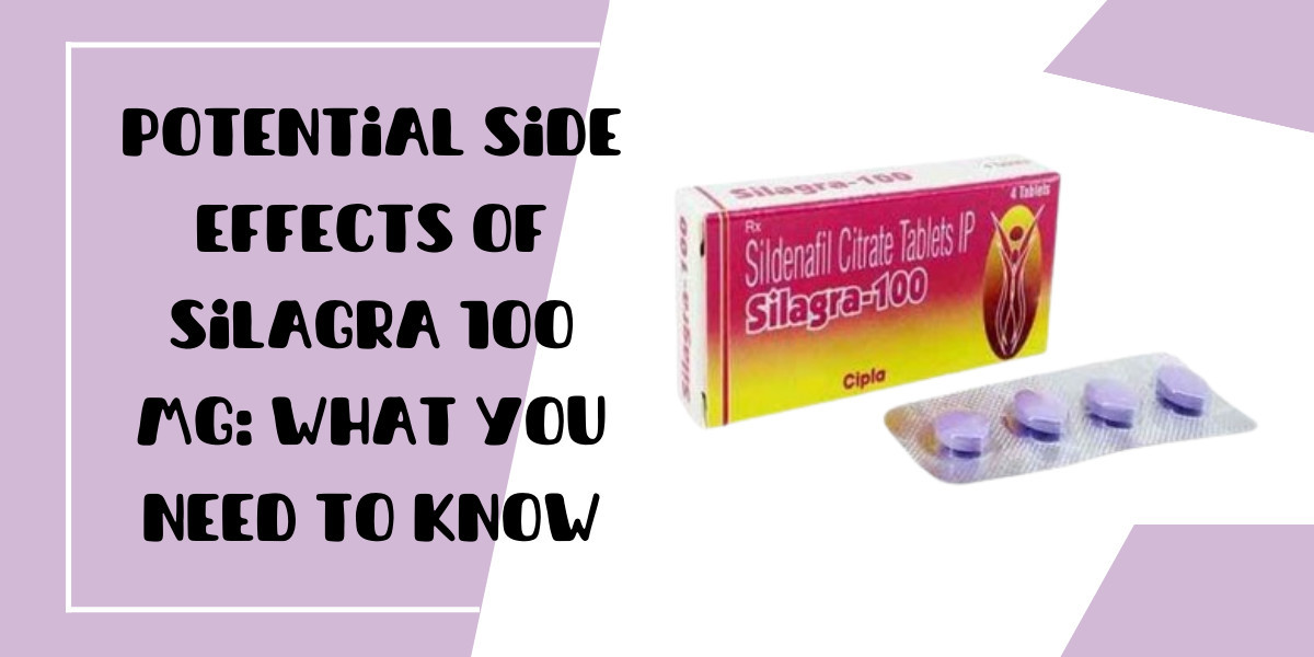 Potential Side Effects of Silagra 100 Mg: What You Need to Know
