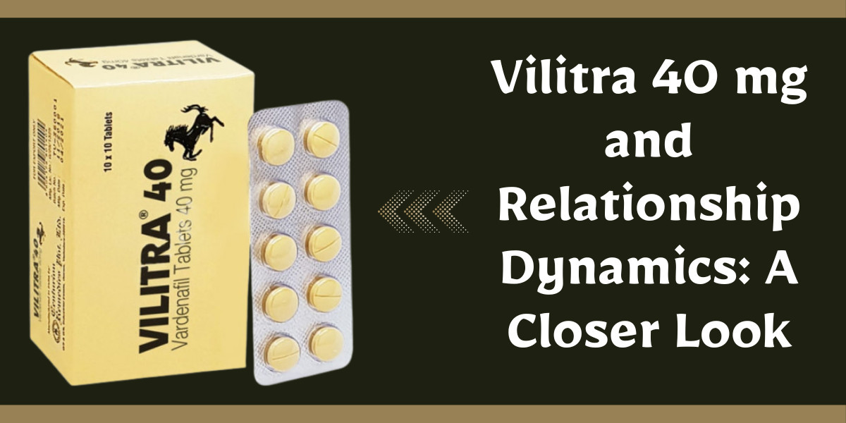 Vilitra 40 mg and Relationship Dynamics: A Closer Look