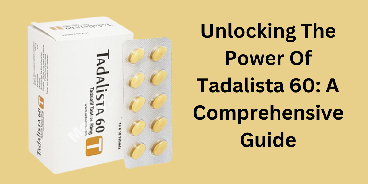 Unlocking The Power Of Tadalista 60: A Comprehensive Guide