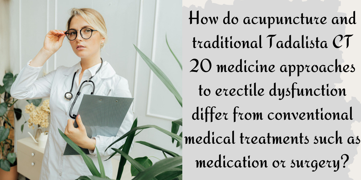 How do acupuncture and traditional Tadalista CT 20 medicine approaches to erectile dysfunction differ from conventional