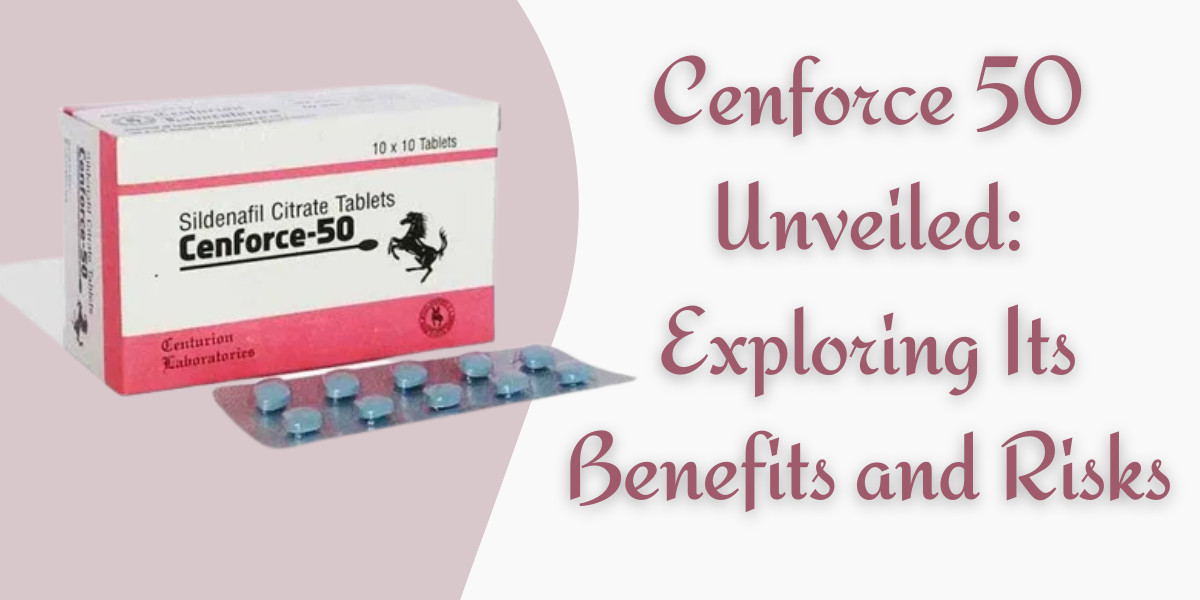 Cenforce 50 Unveiled: Exploring Its Benefits and Risks