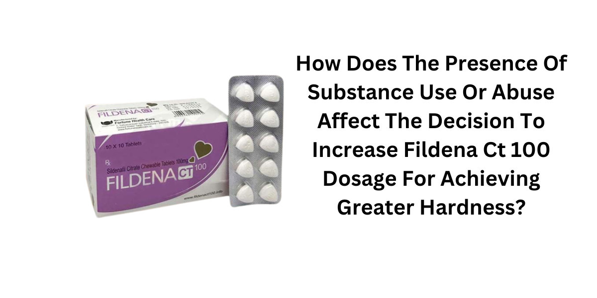 How Does The Presence Of Substance Use Or Abuse Affect The Decision To Increase Fildena Ct 100 Dosage For Achieving Grea