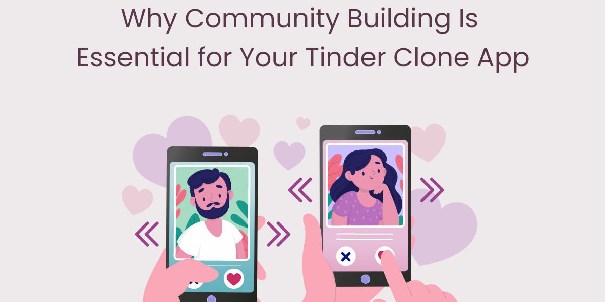 Why Community Building Is Essential for Your Tinder Clone App