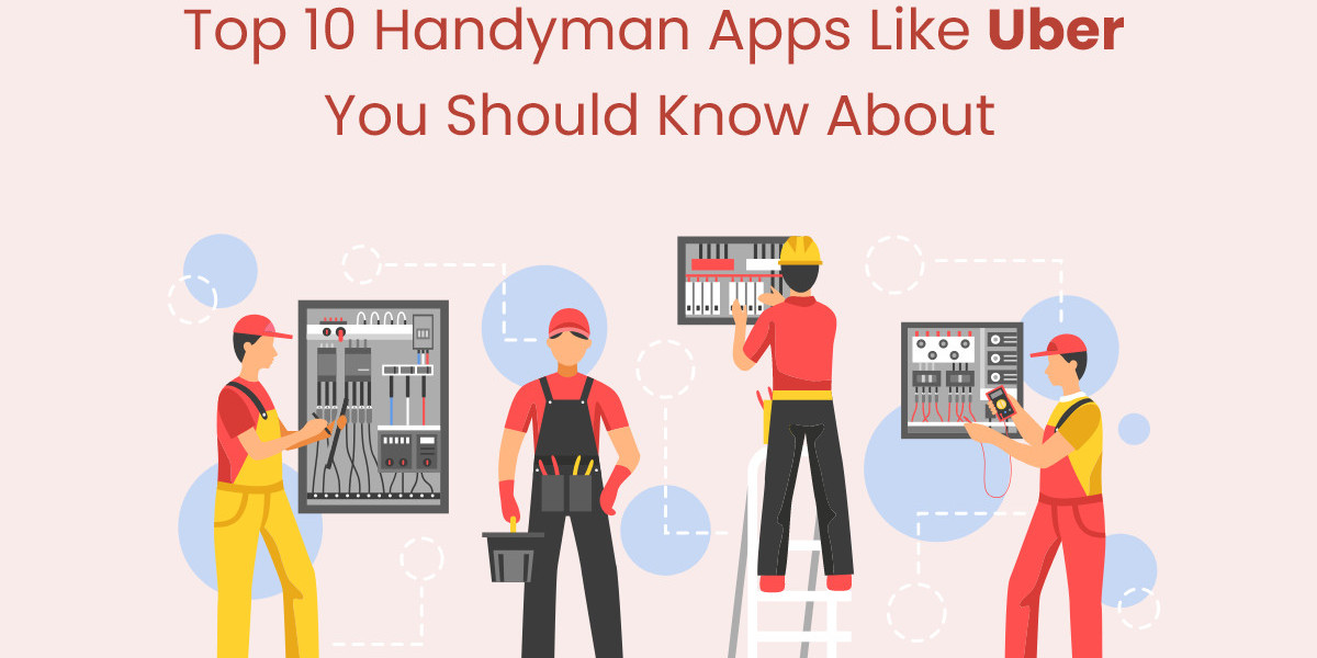 Top 10 Handyman Apps Like Uber You Should Know About