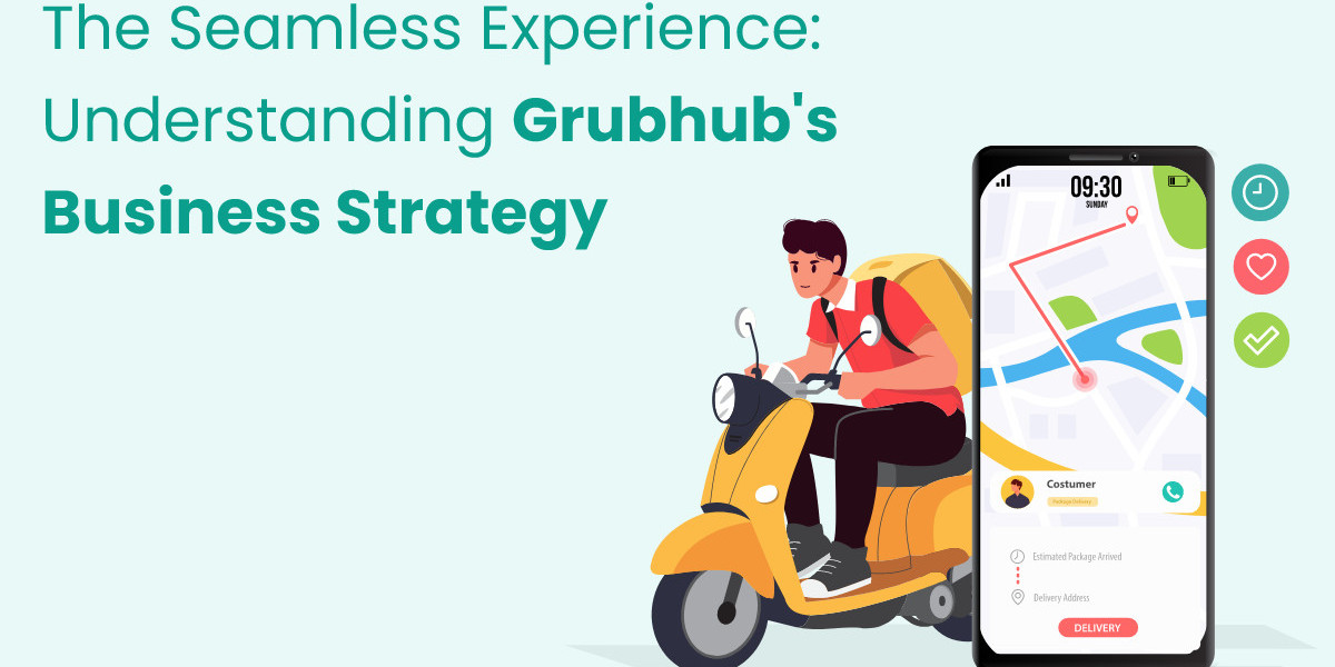 The Seamless Experience: Understanding Grubhub's Business Strategy