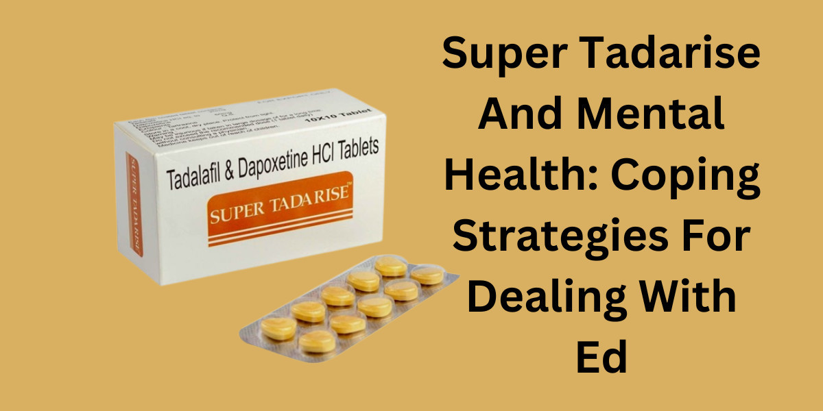 Super Tadarise And Mental Health: Coping Strategies For Dealing With Ed