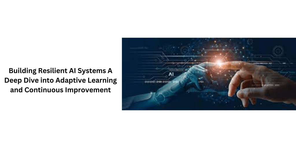 Building Resilient Artificial Intelligence Systems With Adaptive Learning