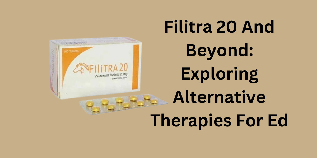 Filitra 20 And Beyond: Exploring Alternative Therapies For Ed