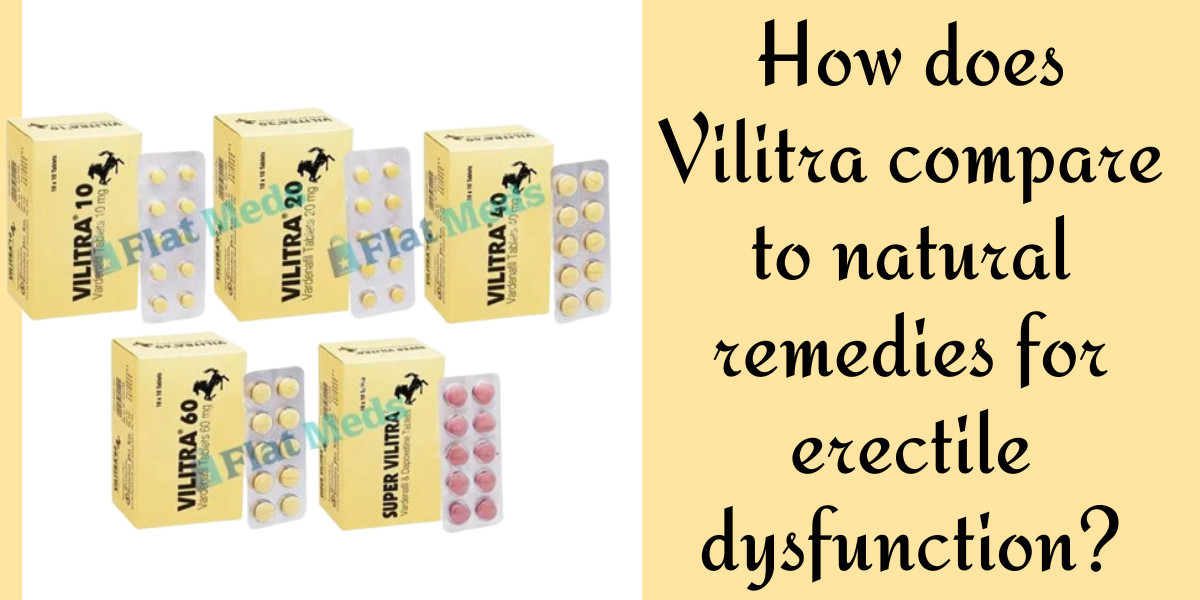 How does Vilitra compare to natural remedies for erectile dysfunction?