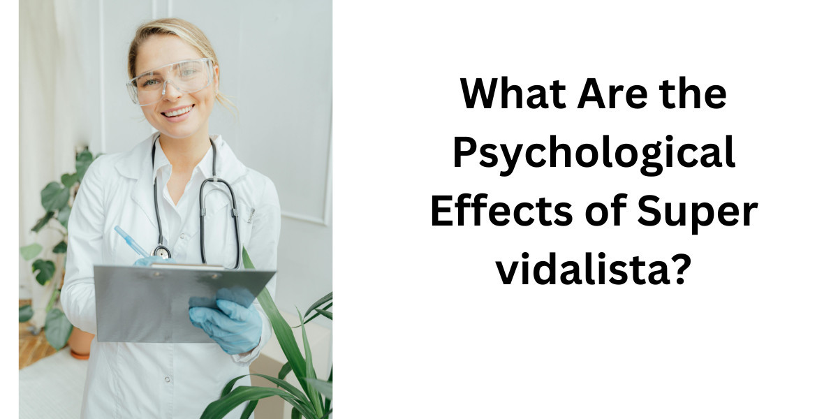 What Are the Psychological Effects of Super vidalista?