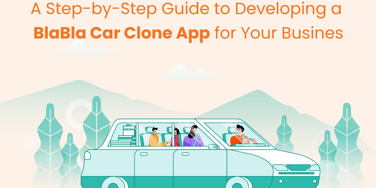 A Step-by-Step Guide to Developing a BlaBlaCar Clone App for Your Business