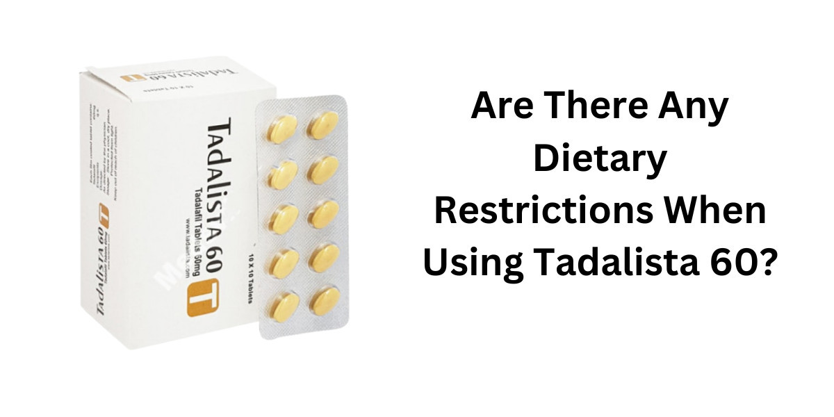 Are There Any Dietary Restrictions When Using Tadalista 60?